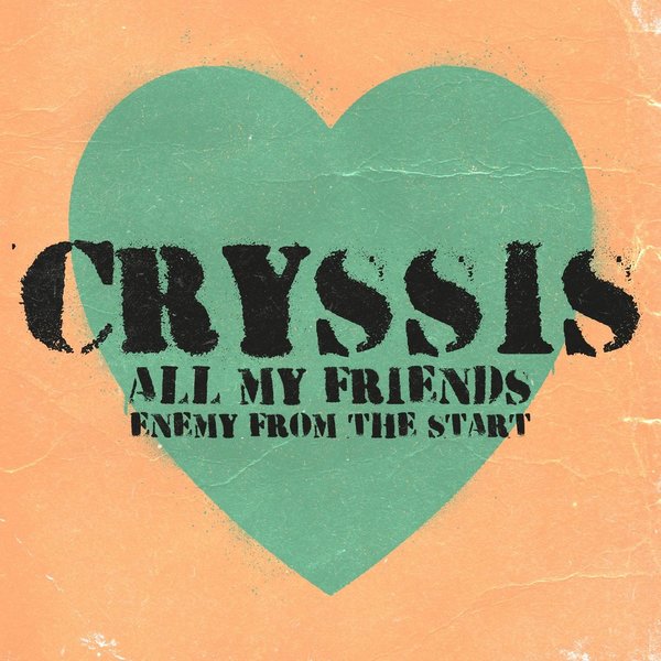 CRYSSIS "All my friends" 7' Vinyl Single
